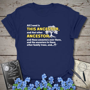 All I Need Is This Ancestor T-Shirt in Navy by Genealogy Keepsakes