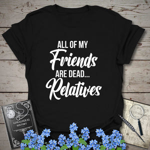 All of my Friends T-Shirt in Black by Genealogy Keepsakes