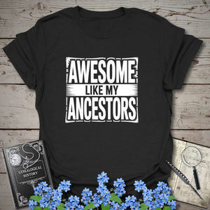Awesome Like My Ancestors T-Shirt in Black by Genealogy Keepsakes