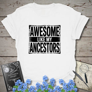 Awesome Like My Ancestors T-Shirt in White by Genealogy Keepsakes