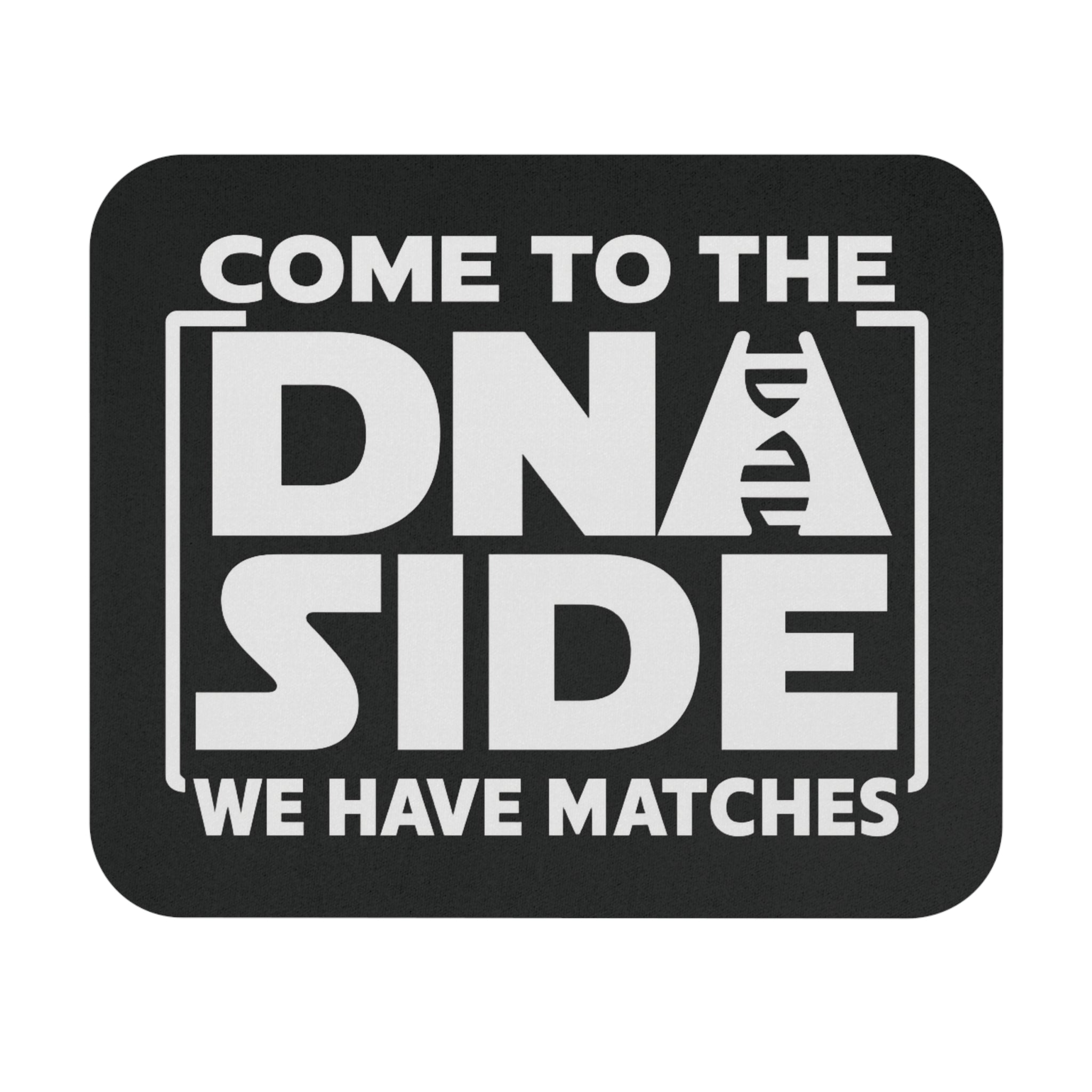Come To The DNA Side – We Have Matches Mouse Pad-9" × 8"