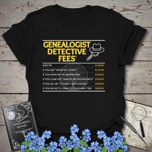Genealogist Detective Fees T-Shirt in Black by Genealogy Keepsakes
