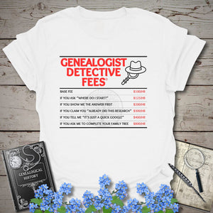 Genealogist Detective Fees T-Shirt in White by Genealogy Keepsakes