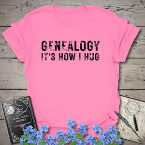 Genealogy It's How I Hug T-Shirt in Azalea by Genealogy Keepsakes