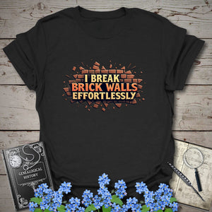 I Break Brick Walls Effortlessly T-Shirt - Genealogy Keepsakes Custom Genealogy Gift - Black S