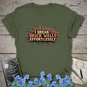 I Break Brick Walls Effortlessly T-Shirt - Genealogy Keepsakes Custom Genealogy Gift - Military Green S