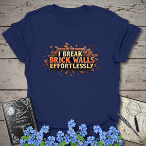 I Break Brick Walls Effortlessly T-Shirt - Genealogy Keepsakes Custom Genealogy Gift - Navy S