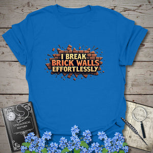 I Break Brick Walls Effortlessly T-Shirt - Genealogy Keepsakes Custom Genealogy Gift - Royal S