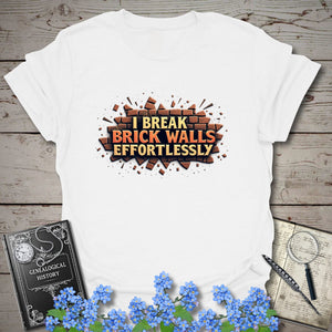 I Break Brick Walls Effortlessly T-Shirt - Genealogy Keepsakes Custom Genealogy Gift - White S