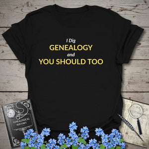 I Dig Genealogy T-Shirt in Black by Genealogy Keepsakes