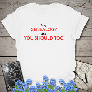 I Dig Genealogy T-Shirt in White by Genealogy Keepsakes