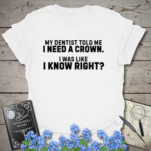 I Need A Crown T-Shirt in White by Genealogy Keepsakes