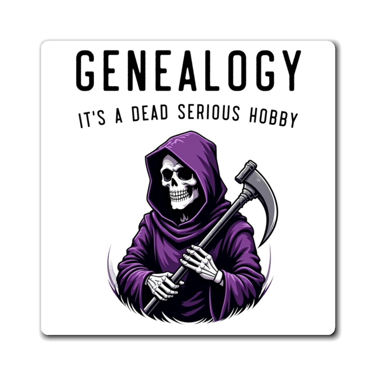 It's a Dead Serious Hobby Refrigerator Magnet in 4" × 4" by Genealogy Keepsakes