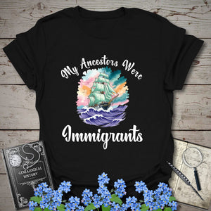 My Ancestors Were Immigrants T-Shirt in Black by Genealogy Keepsakes