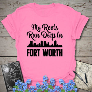 My Roots Run Deep In Fort Worth T-Shirt in Azalea by Genealogy Keepsakes
