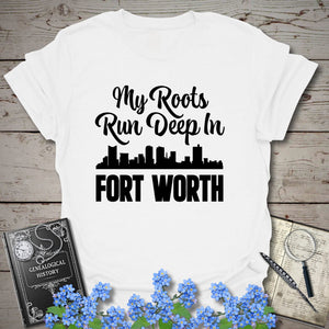 My Roots Run Deep In Fort Worth T-Shirt in White by Genealogy Keepsakes