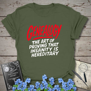 Proving Insanity Is Hereditary T-Shirt in Military Green by Genealogy Keepsakes