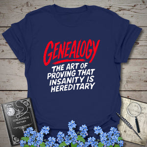 Proving Insanity Is Hereditary T-Shirt in Navy by Genealogy Keepsakes