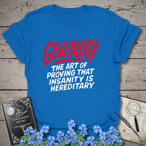 Proving Insanity Is Hereditary T-Shirt in Royal by Genealogy Keepsakes