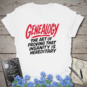 Proving Insanity Is Hereditary T-Shirt in White by Genealogy Keepsakes