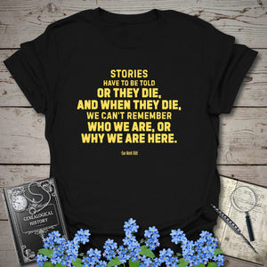 Stories Have To Be Told T-Shirt in Black by Genealogy Keepsakes