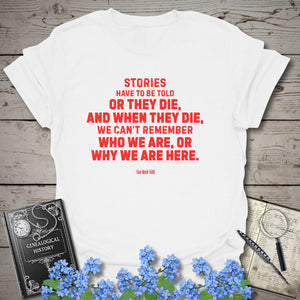 Stories Have To Be Told T-Shirt in White by Genealogy Keepsakes