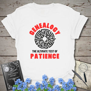 The Ultimate Test of Patience T-Shirt in White by Genealogy Keepsakes