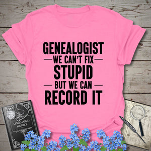 We Can't Fix Stupid T-Shirt in Azalea by Genealogy Keepsakes