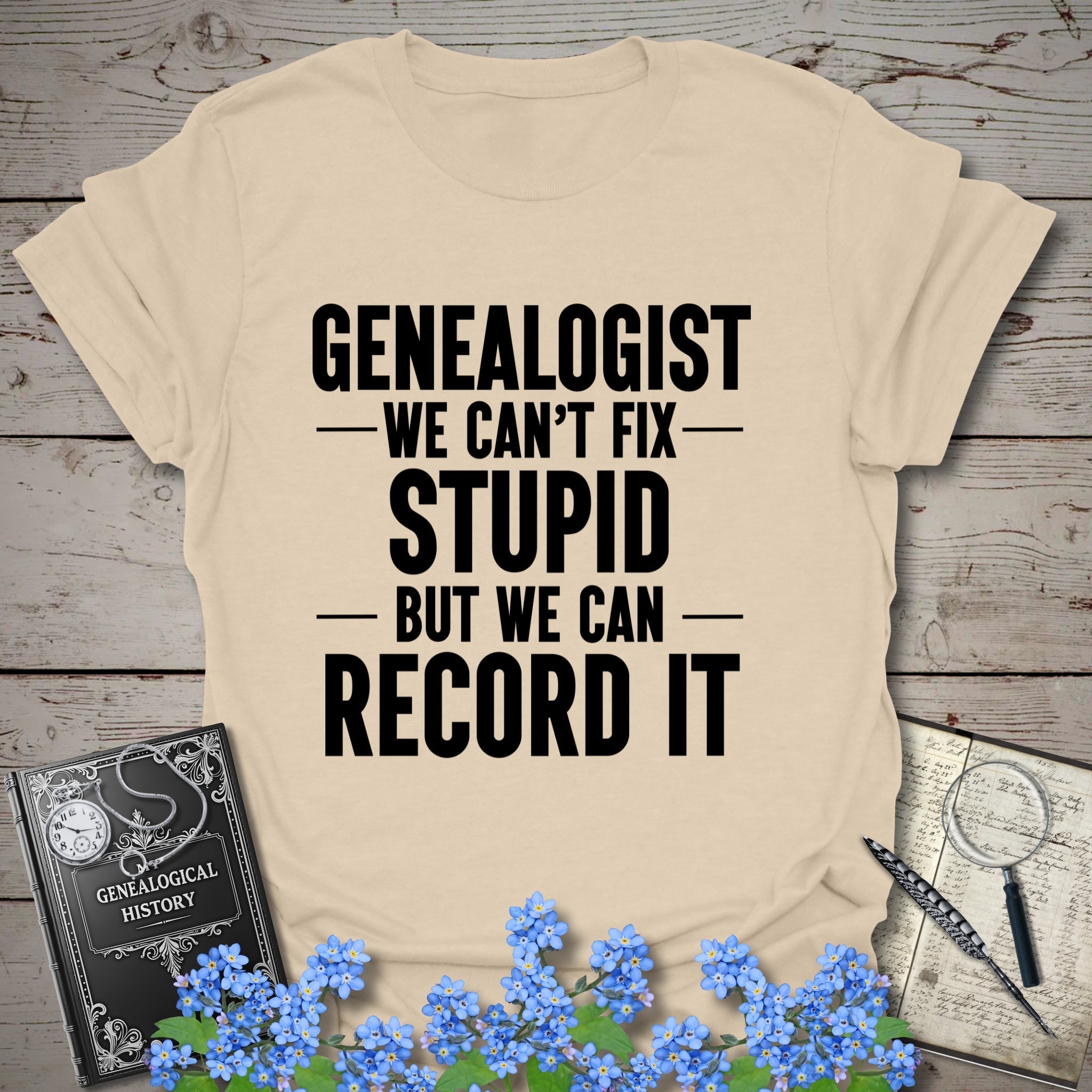 We Can't Fix Stupid T-Shirt in Sand by Genealogy Keepsakes