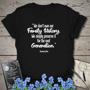 We Don't Own Our Family History T-Shirt - Genealogy Keepsakes Custom Genealogy Gift - Black S