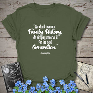 We Don't Own Our Family History T-Shirt - Genealogy Keepsakes Custom Genealogy Gift - Military Green S