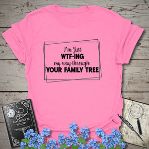 WTF-ING My Way Through Your Family Tree T-Shirt - Genealogy Keepsakes Custom Genealogy Gift - Azalea S