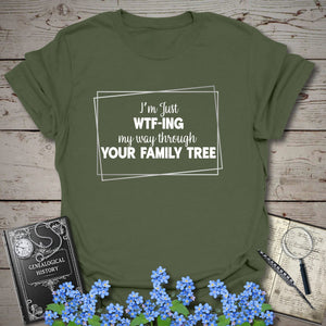 WTF-ING My Way Through Your Family Tree T-Shirt - Genealogy Keepsakes Custom Genealogy Gift - Military Green S