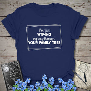 WTF-ING My Way Through Your Family Tree T-Shirt - Genealogy Keepsakes Custom Genealogy Gift - Navy S