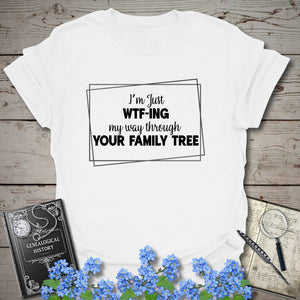 WTF-ING My Way Through Your Family Tree T-Shirt - Genealogy Keepsakes Custom Genealogy Gift - White S
