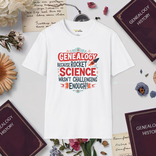 Genealogy, Because Rocket Science wasn't Challenging Enough! T-Shirt