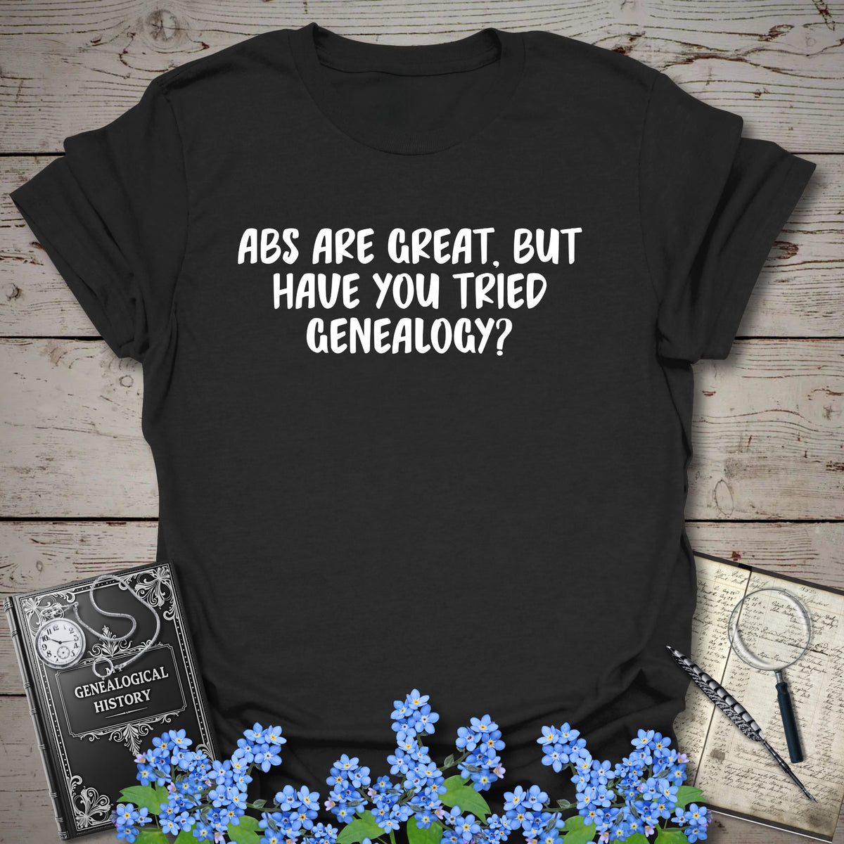 Abs Are Great, But Have You Tried Genealogy T-Shirt - Genealogy Keepsakes Custom Genealogy Gift - Black S