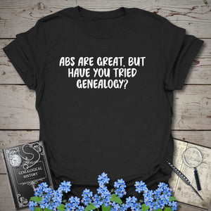 Abs Are Great, But Have You Tried Genealogy T-Shirt - Genealogy Keepsakes Custom Genealogy Gift - Black S