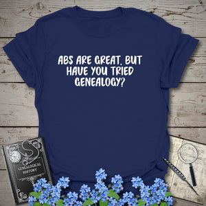 Abs Are Great, But Have You Tried Genealogy T-Shirt - Genealogy Keepsakes Custom Genealogy Gift - Navy S