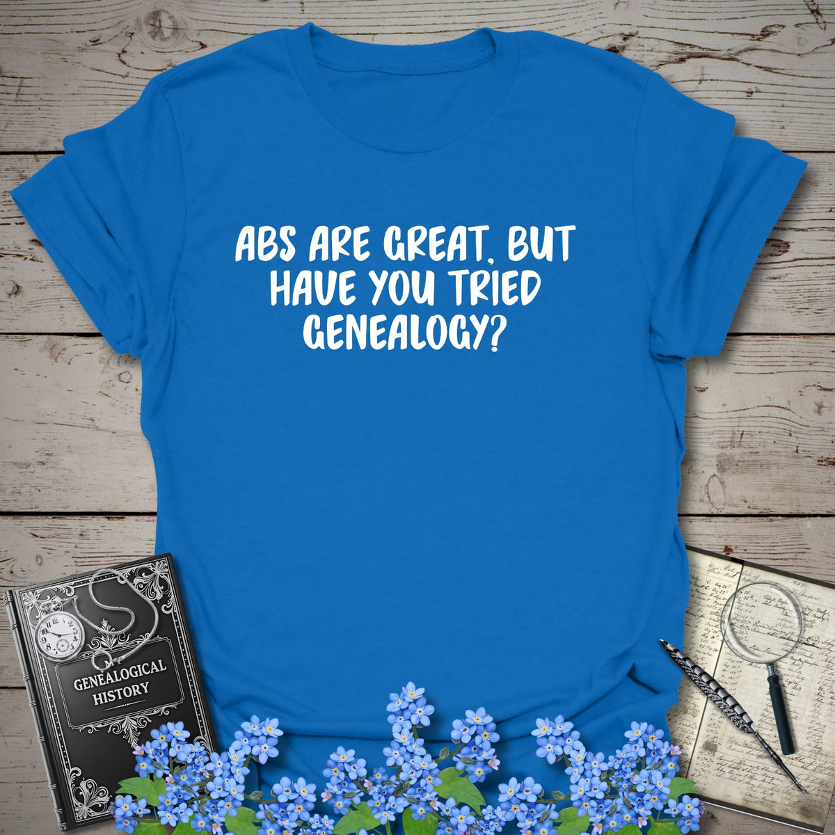 Abs Are Great, But Have You Tried Genealogy T-Shirt - Genealogy Keepsakes Custom Genealogy Gift - Royal S