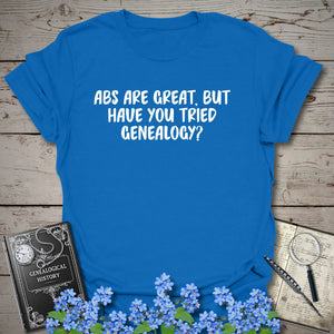 Abs Are Great, But Have You Tried Genealogy T-Shirt - Genealogy Keepsakes Custom Genealogy Gift - Royal S