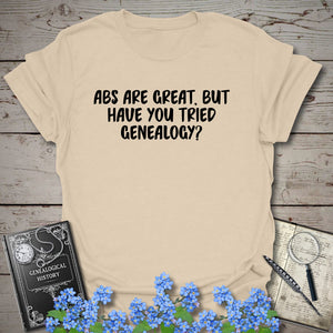 Abs Are Great, But Have You Tried Genealogy T-Shirt - Genealogy Keepsakes Custom Genealogy Gift - Sand S