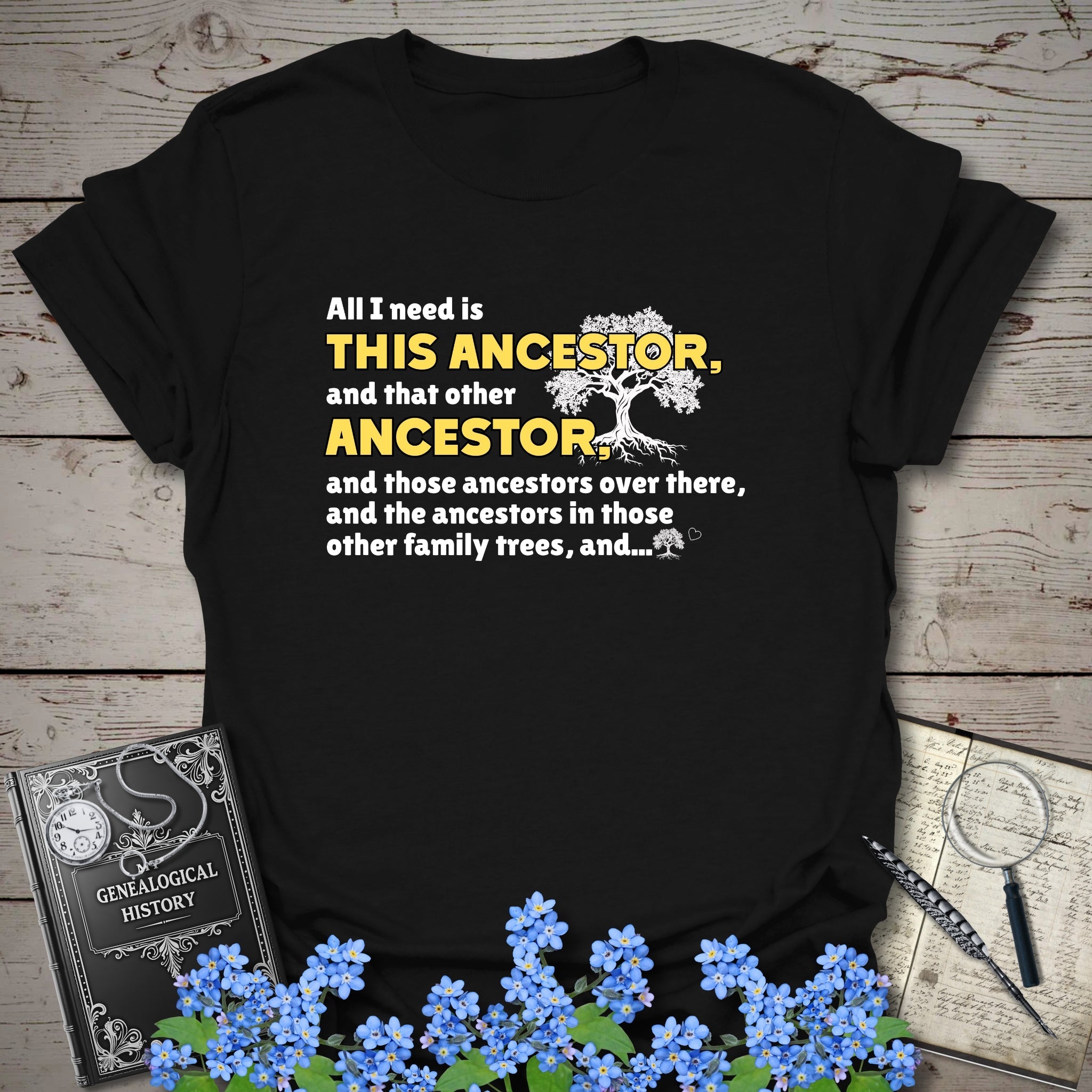 All I Need Is This Ancestor T-Shirt in Black by Genealogy Keepsakes