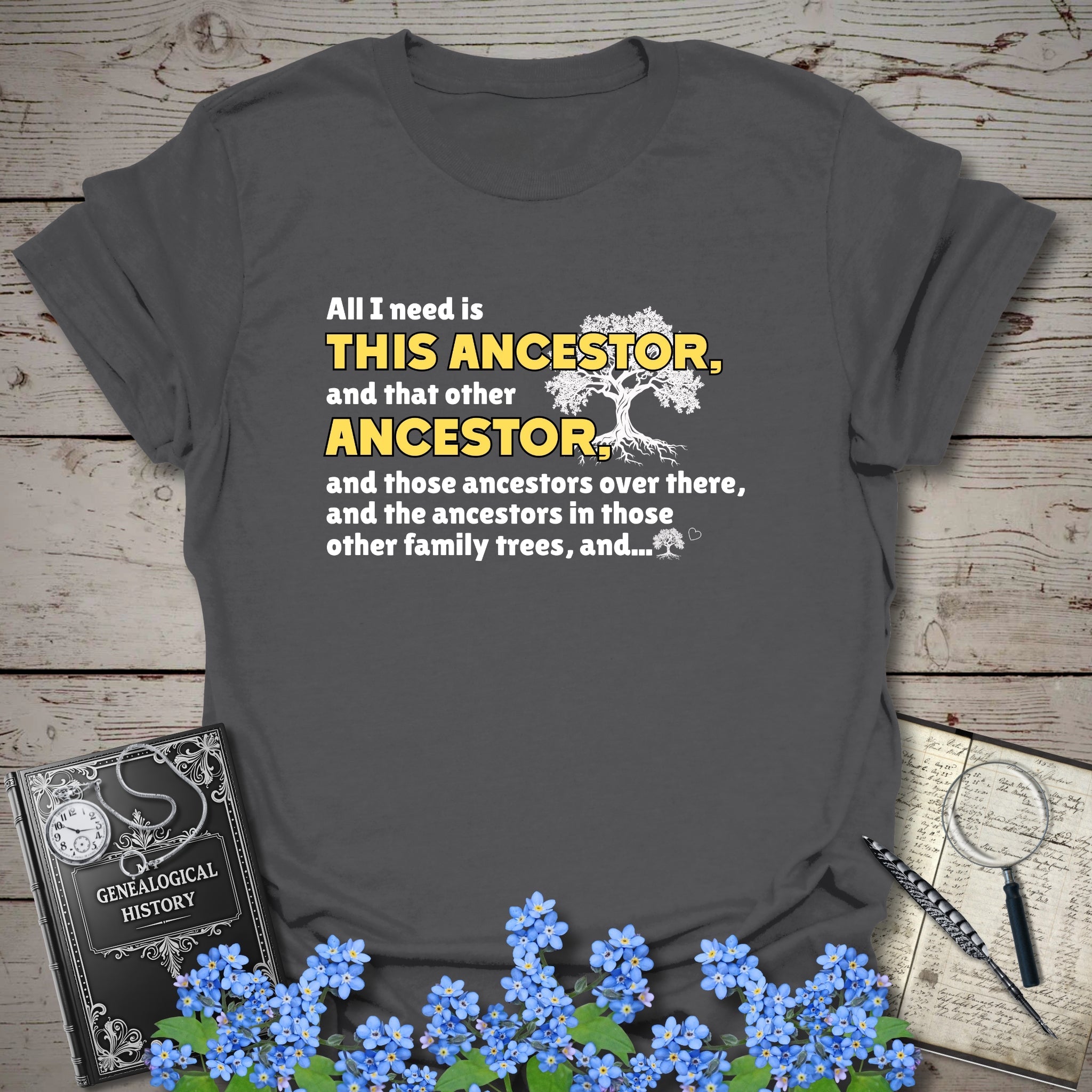 All I Need Is This Ancestor T-Shirt in Charcoal by Genealogy Keepsakes
