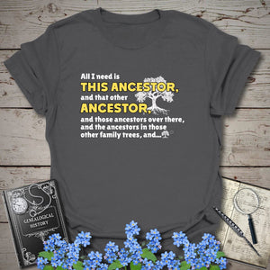 All I Need Is This Ancestor T-Shirt in Charcoal by Genealogy Keepsakes