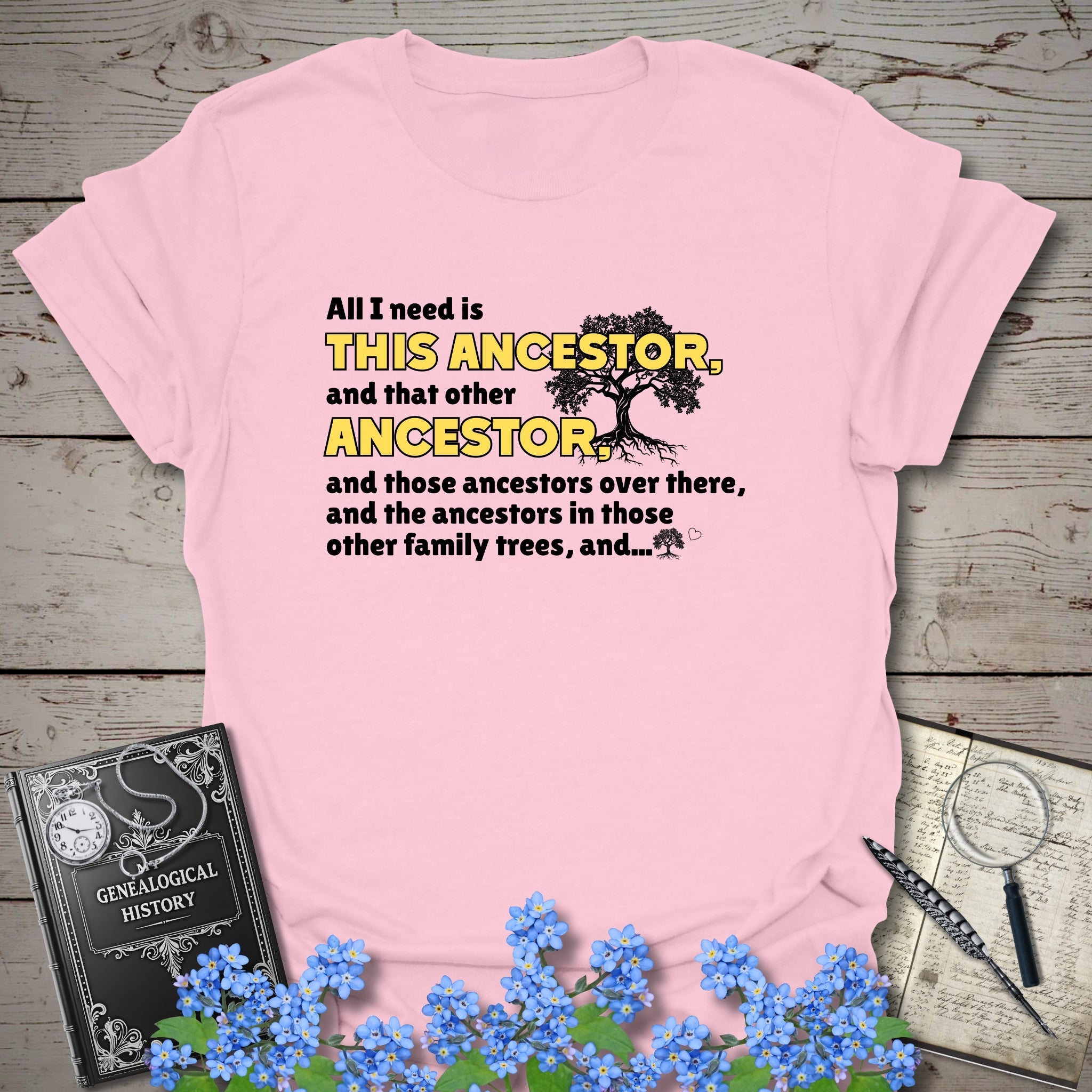 All I Need Is This Ancestor T-Shirt in Light Pink by Genealogy Keepsakes