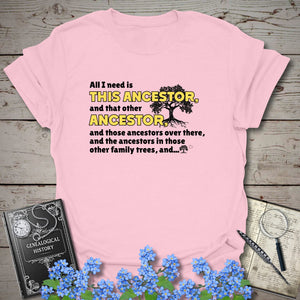 All I Need Is This Ancestor T-Shirt in Light Pink by Genealogy Keepsakes