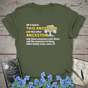 All I Need Is This Ancestor T-Shirt in Military Green by Genealogy Keepsakes