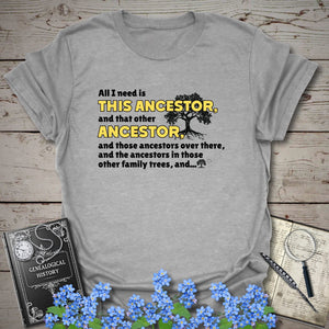 All I Need Is This Ancestor T-Shirt in Sport Grey by Genealogy Keepsakes