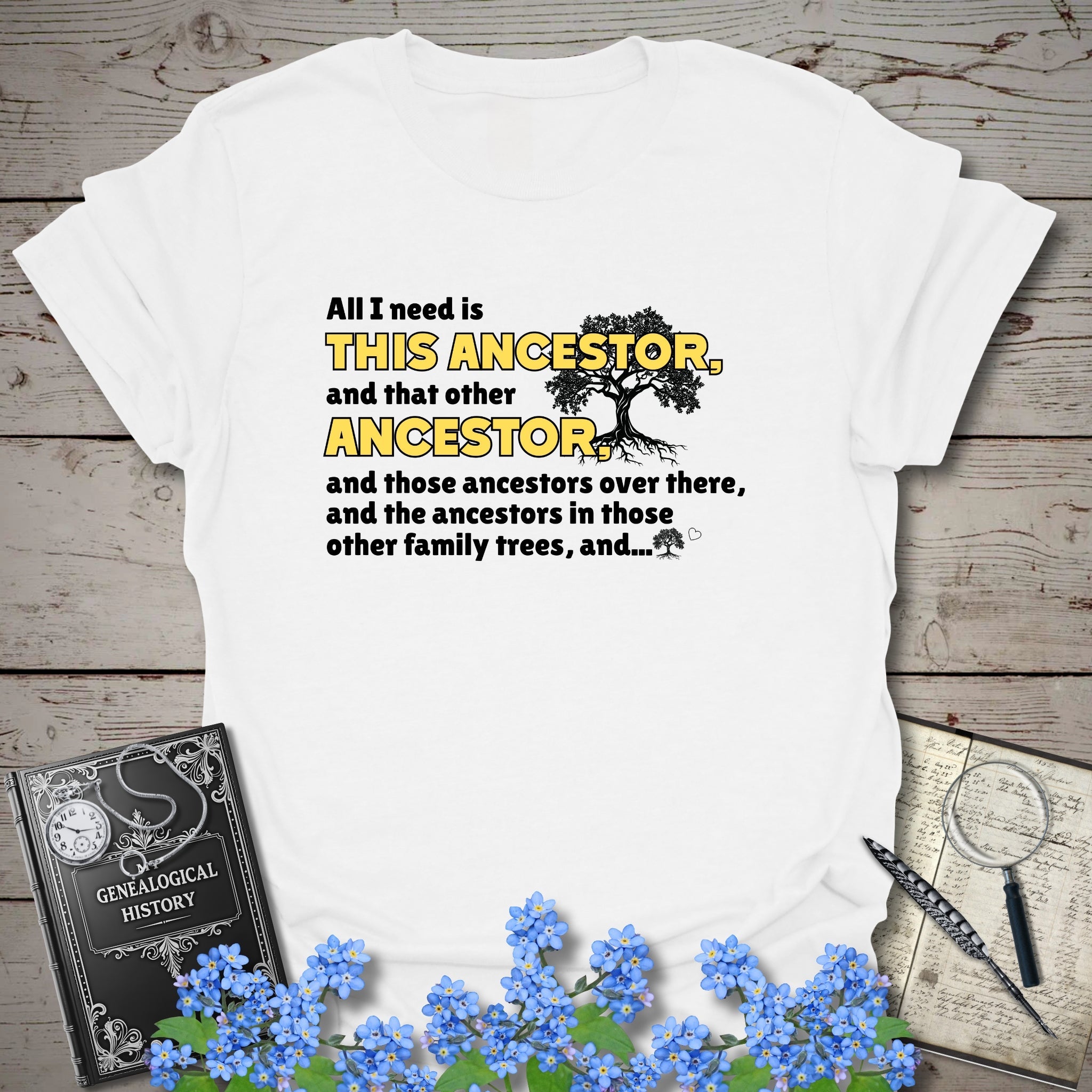 All I Need Is This Ancestor T-Shirt in White by Genealogy Keepsakes